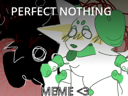 -perfect nothing meme <33