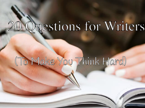 20 Questions for Writers! (To Make You Think Hard) remix