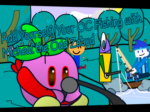 Add Yourself/Your OC Fishing with Micheal the Odd Zebud (3)