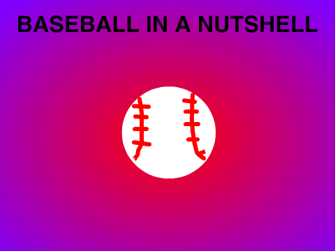 Baseball in a nutshell