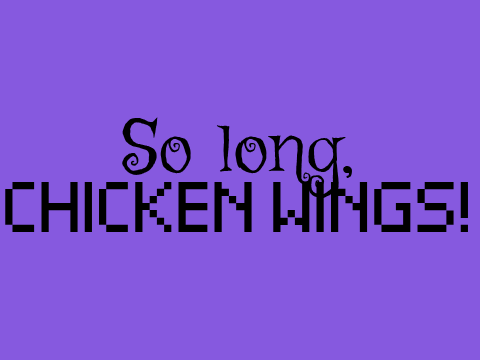 So long, Chicken Wings!
