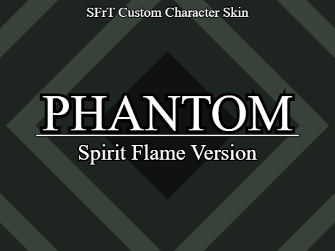 Spirit Flame Phantom - SFrT Custom Character Skin