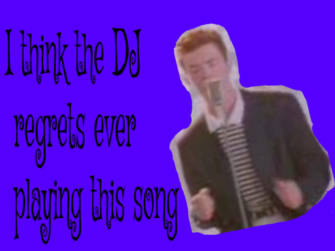 POV never gonna give you up plays at the school disco 