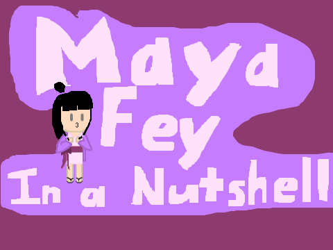 Maya Fey in a Nutshell