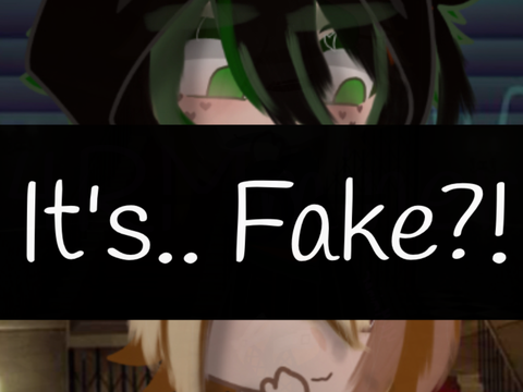 It’s.. Fake?!…