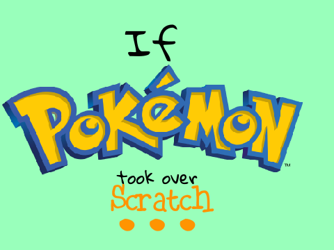 If Pokemon Took Over Scratch