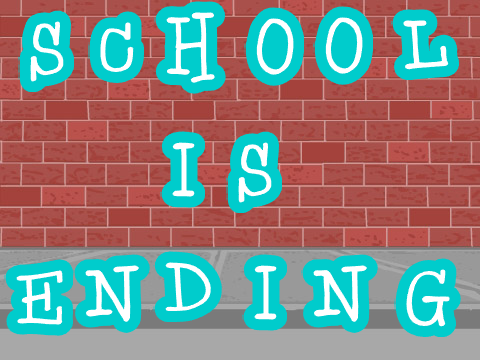 School is ending