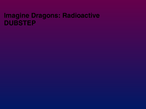 Enjoy Some Music (RADIOACTIVE-DUBSTEP)