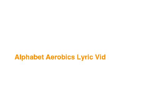 Alphabet Aerobics Lyric Vid