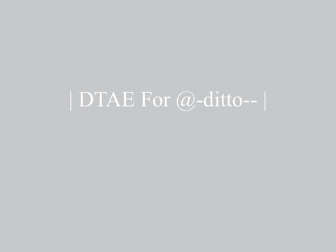 | DTAE For @-ditto-- |