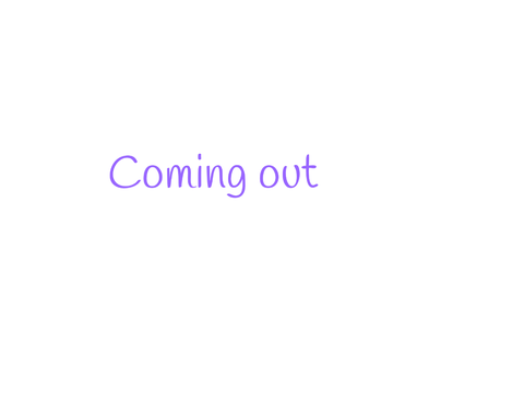 Coming out