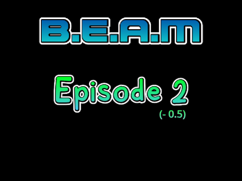 B.E.A.M Ep. 1.5