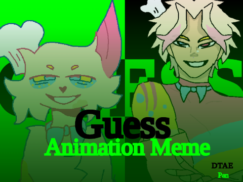 ★☆Guess - Animation Meme - Pan DTAE - 1/3☆ ★