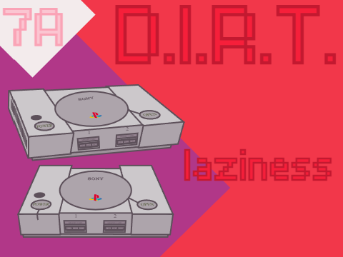 D.I.R.T. Entry 7A: laziness hits