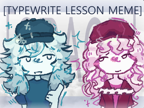 [TYPEWRITE LESSON MEME] FT. My OC's