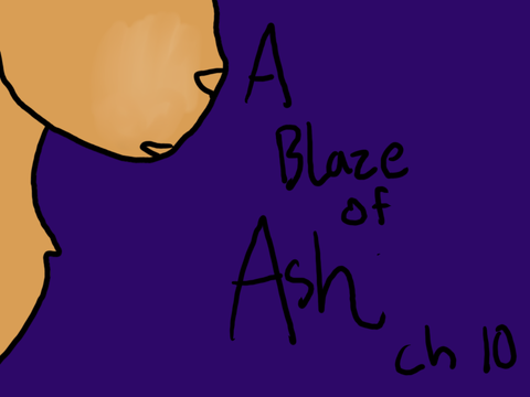 A Blaze of Ash - Ch 10