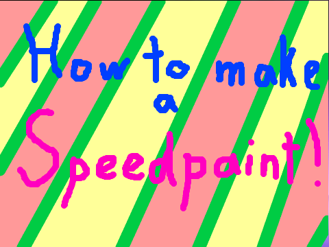 how to make a speedpaint!