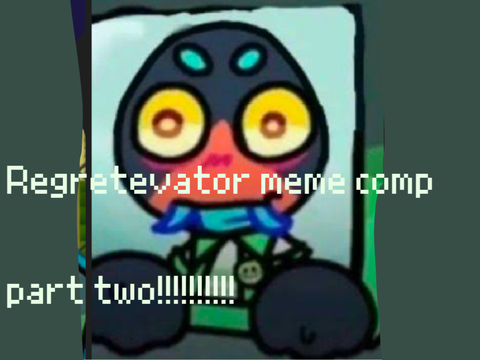 Regretevator meme comp :]  [part TWO!!!!!!!!!!!!!!] (it's short sorryyyyyy :(((( )