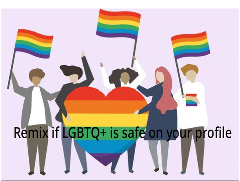 Remix if LGBTQ+ is safe on your profile remix remix remix remix remix