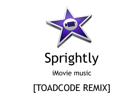 Sprightly - iMovie music [Toadcode Remix]