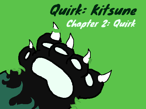 Quirk: Kitsune, Chapter 2: Quirk