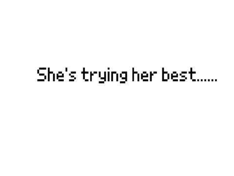 She's trying her best.......