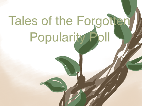  <closed>Tales of the Forgotten popularly poll!