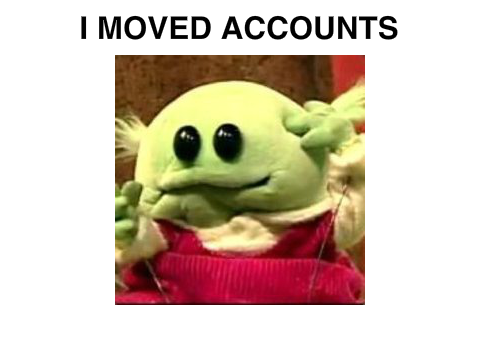 I MOVED ACCOUNTS