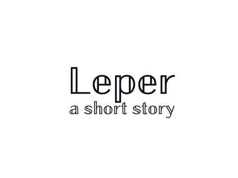Leper - A Short Story