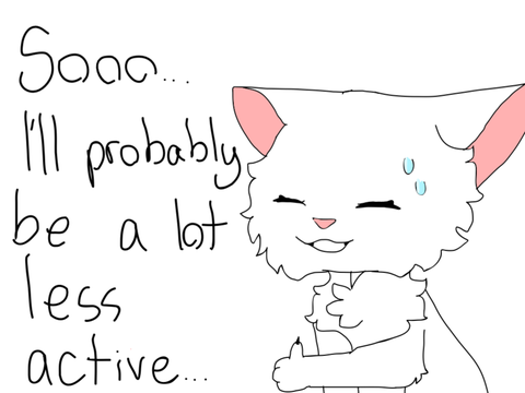 Sooo… ill probably be a lot less active…
