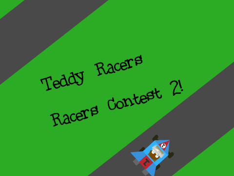 Teddy Racers: Racers Contest 2!