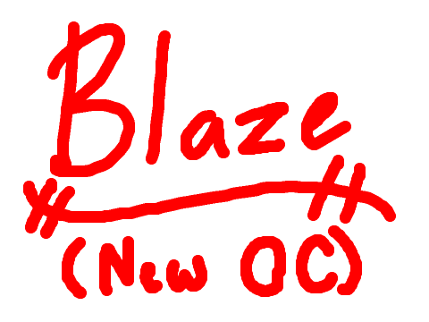 BLAZE (New OC?)