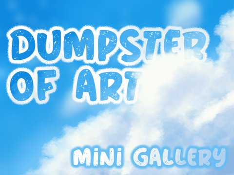 ❍⌇ Art Dumpster ⸗ Mini-Gallery ⚡️ 