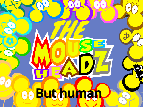 The Mouseheadz as humans