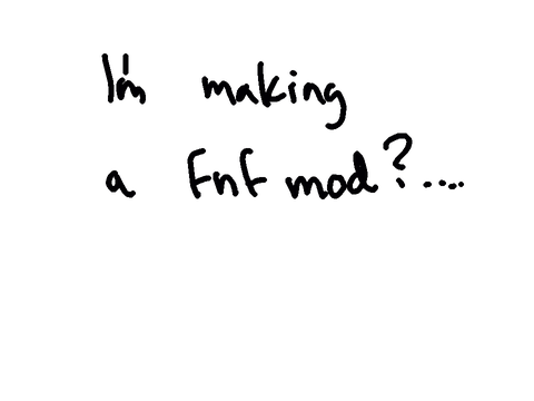 im making a fnf mod???