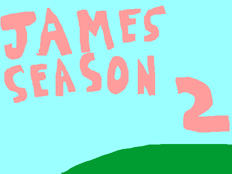 James Season 2 thing.
