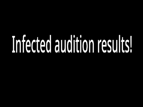 "Infected" Voice audition results!