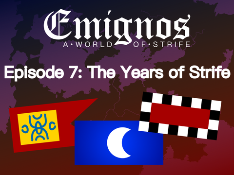 Emignos: A World of Strife • E7: The Years of Strife