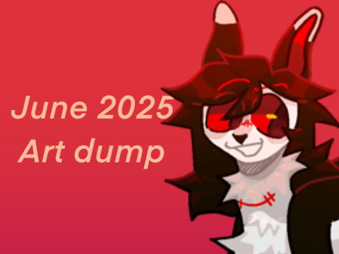 •JUNE 2025 ART DUMP• [55 IMAGES]