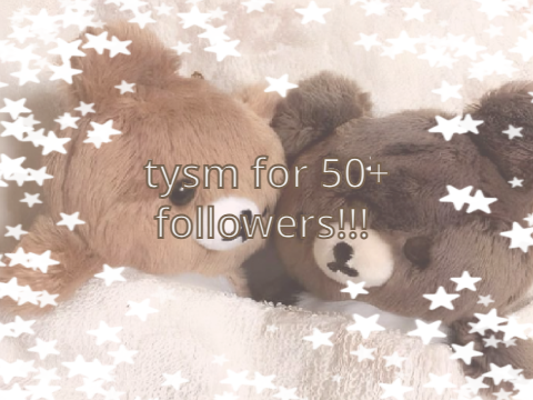 TY FOR 50+ FOLLOWERS!! + SHOUTOUT!!