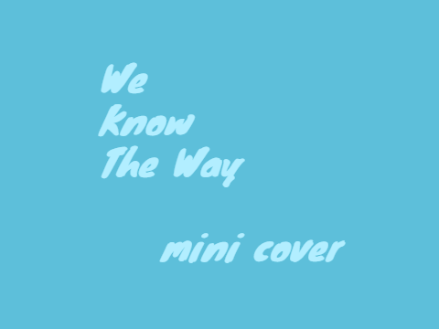 We Know The Way - mini cover