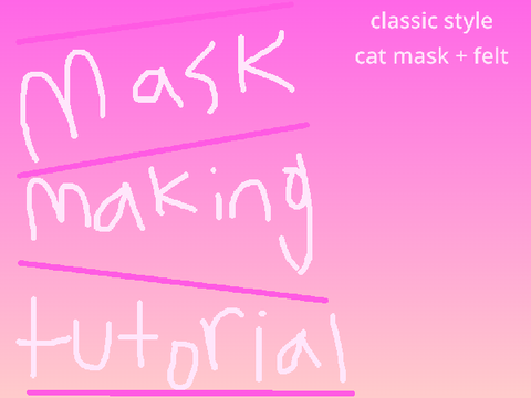 mask making tutorial! (classic cat mask + felt)