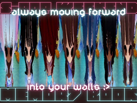 always moving forward... into your walls :>