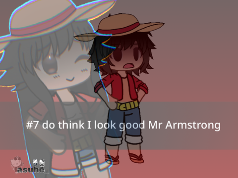#7 do think I look good Mr Armstrong 