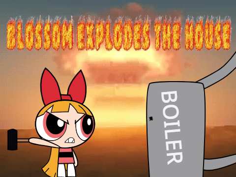 Blossom explodes the house