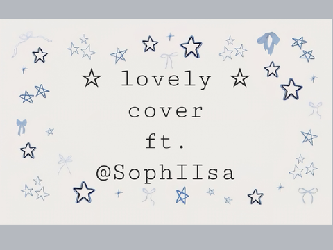 ☆ lovely - cover ft. @SophIIsa