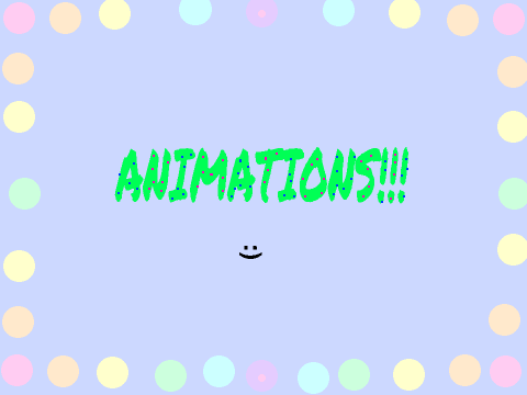 ANIMATIONS!