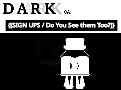 D A R K   S I G N   U P S {[ O P E N E D ]} remix