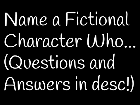 Name A Fictional Character Who... remix