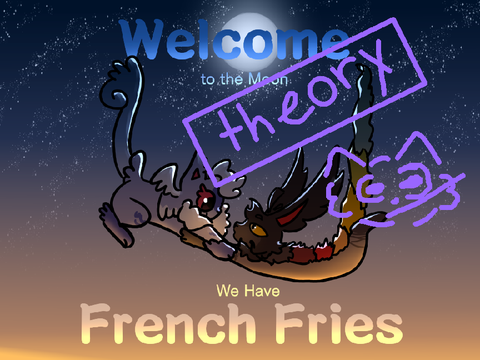 We Have Moon Fries theory